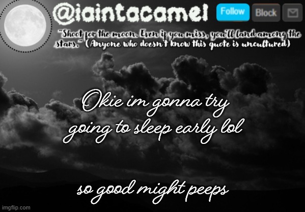 pathetic. sincerely, Comrade-Wolf | Okie im gonna try going to sleep early lol; so good might peeps | image tagged in iaintacamel | made w/ Imgflip meme maker