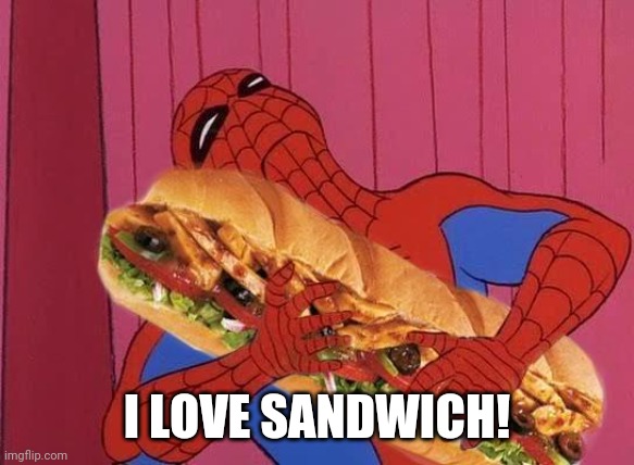 Spiderman sandwich | I LOVE SANDWICH! | image tagged in spiderman sandwich | made w/ Imgflip meme maker