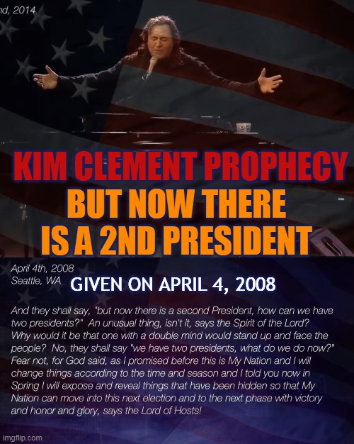 KIM CLEMENT PROPHECY; BUT NOW THERE IS A 2ND PRESIDENT; GIVEN ON APRIL 4, 2008 | made w/ Imgflip meme maker