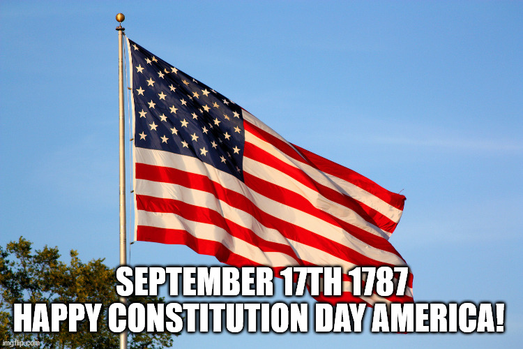 Constitution Day | SEPTEMBER 17TH 1787
HAPPY CONSTITUTION DAY AMERICA! | image tagged in constitution,constitution day,1787,september 17 | made w/ Imgflip meme maker