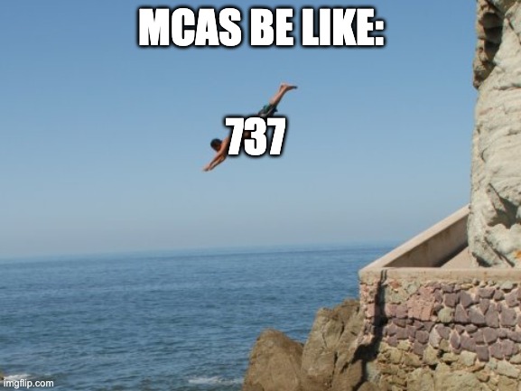 Cliff Diver | MCAS BE LIKE:; 737 | image tagged in cliff diver | made w/ Imgflip meme maker