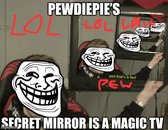 And that’s a fact. My TV is a secret mirror. | PEWDIEPIE’S; SECRET MIRROR IS A MAGIC TV | image tagged in and thats a fact,troll face,lol | made w/ Imgflip meme maker