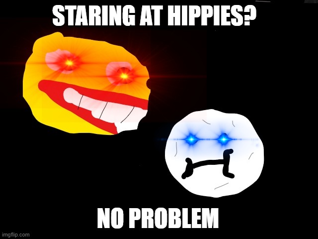 repost | STARING AT HIPPIES? NO PROBLEM | image tagged in solar why | made w/ Imgflip meme maker