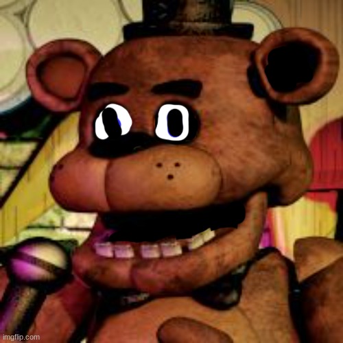 Freddy fazbear  | image tagged in freddy fazbear | made w/ Imgflip meme maker