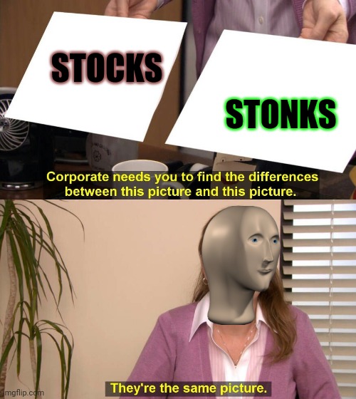 They are the same picture | STONKS; STOCKS | image tagged in they are the same picture | made w/ Imgflip meme maker