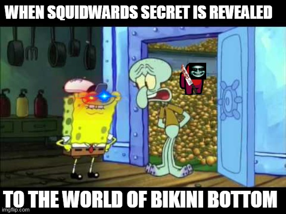 someone notice a creep in the back of quidwards krrrrabby patties |  WHEN SQUIDWARDS SECRET IS REVEALED; TO THE WORLD OF BIKINI BOTTOM | image tagged in you like krabby patties,dont you squidward,creepy smile | made w/ Imgflip meme maker