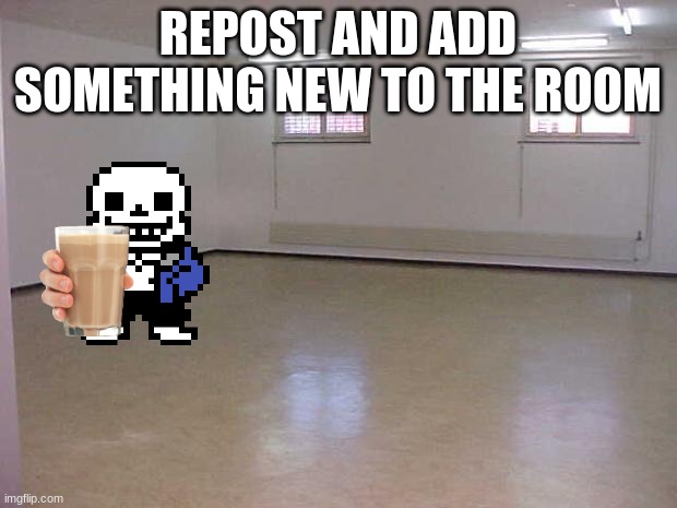 Empty Room | REPOST AND ADD SOMETHING NEW TO THE ROOM | image tagged in empty room | made w/ Imgflip meme maker