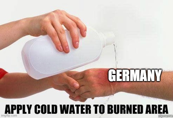 Apply Cold Water To Burned Area | GERMANY | image tagged in apply cold water to burned area | made w/ Imgflip meme maker
