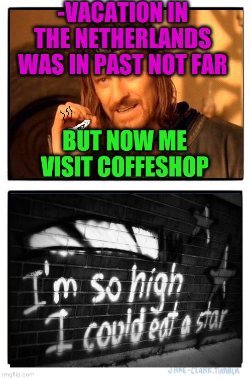 -It's causing hunger. | -VACATION IN THE NETHERLANDS WAS IN PAST NOT FAR; BUT NOW ME VISIT COFFESHOP | image tagged in memes,two buttons,smoke weed everyday,netherlands,legalize weed,i'm hungry | made w/ Imgflip meme maker