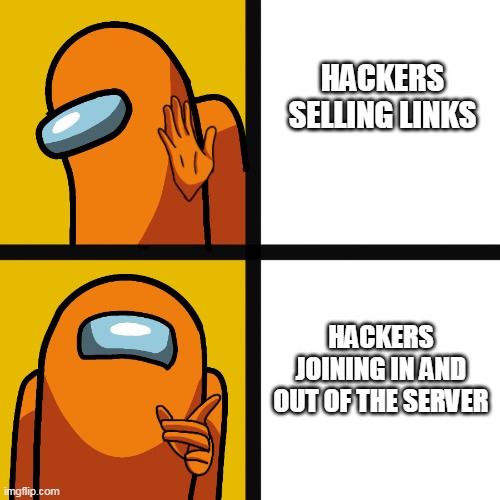 Among Us bling | HACKERS SELLING LINKS; HACKERS JOINING IN AND OUT OF THE SERVER | image tagged in among us bling | made w/ Imgflip meme maker