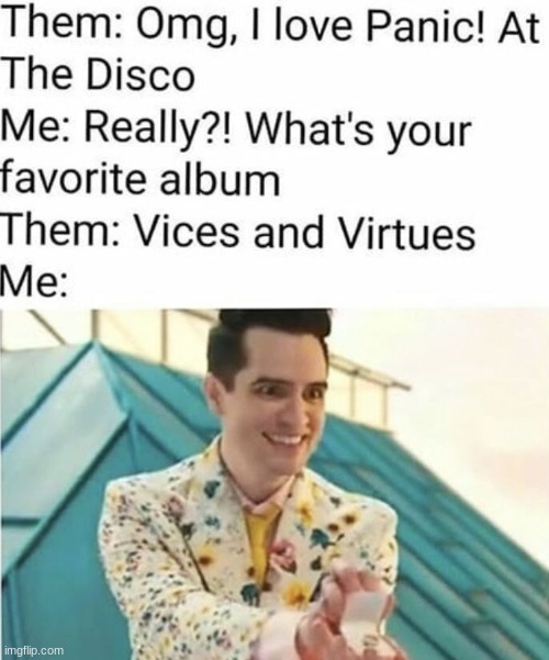 IF UR FAVE P!ATD ALBUM IS VICES AND VIRTUES MARRY ME- | made w/ Imgflip meme maker