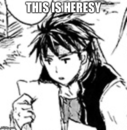 Ike Reading Your Stupid Shit | THIS IS HERESY | image tagged in ike reading your stupid shit | made w/ Imgflip meme maker