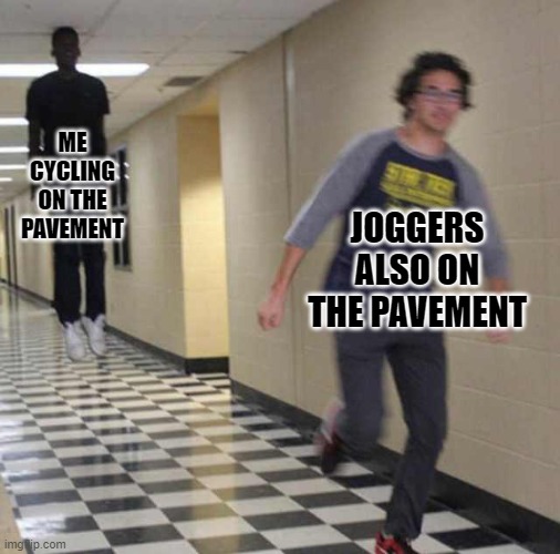 Kind of annoying for both people really | ME CYCLING ON THE PAVEMENT; JOGGERS ALSO ON THE PAVEMENT | image tagged in floating boy chasing running boy | made w/ Imgflip meme maker