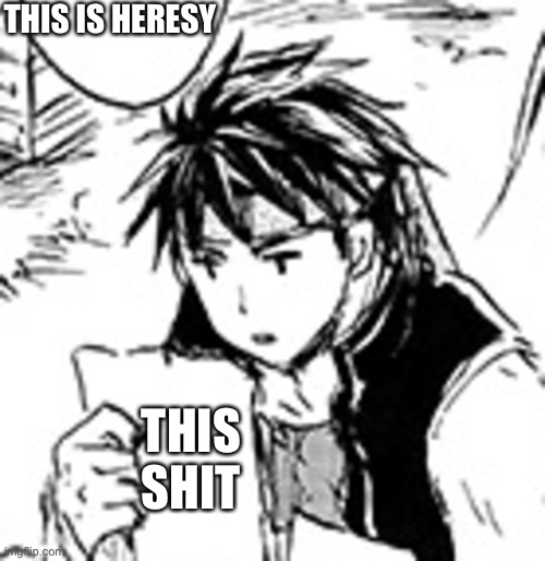 Ike Reading Your Stupid Shit | THIS IS HERESY THIS SHIT | image tagged in ike reading your stupid shit | made w/ Imgflip meme maker