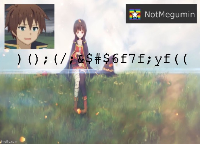 Hhhhhhhh | )();(/;&$#$6f7f;yf(( | image tagged in notmegumin announcement | made w/ Imgflip meme maker
