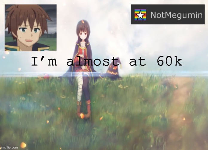 54345861949 | I’m almost at 60k | image tagged in notmegumin announcement | made w/ Imgflip meme maker