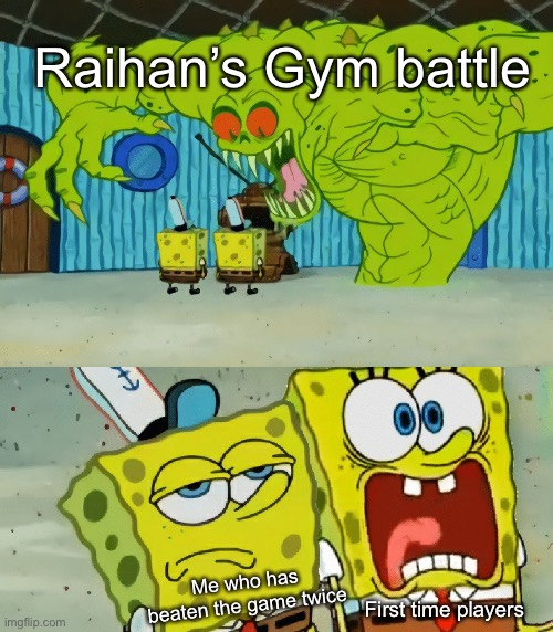 Kinda a cakewalk now. | Raihan’s Gym battle; Me who has beaten the game twice; First time players | image tagged in 2 spongebobs monster | made w/ Imgflip meme maker