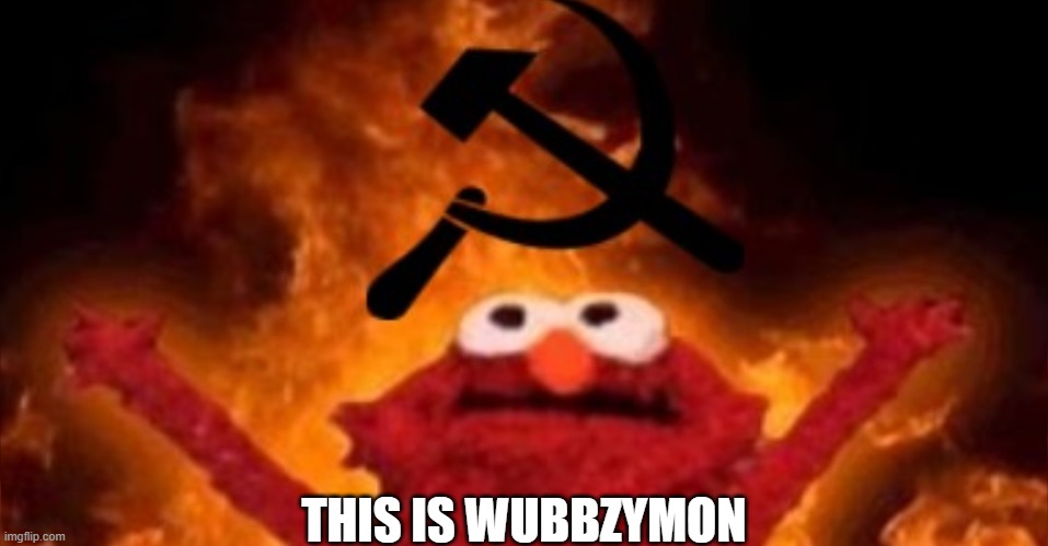 Communist Elmo | THIS IS WUBBZYMON | image tagged in communist elmo | made w/ Imgflip meme maker