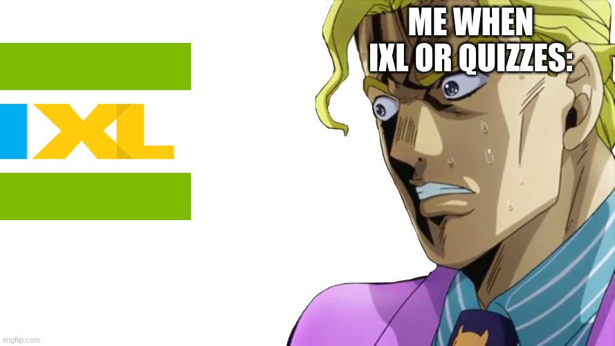 shocked Kira | ME WHEN IXL OR QUIZZES: | image tagged in shocked kira | made w/ Imgflip meme maker