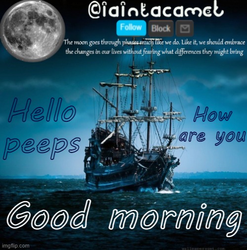 iaintacamel | How are you; Hello peeps; Good morning | image tagged in iaintacamel | made w/ Imgflip meme maker