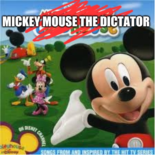 #facts | MICKEY MOUSE THE DICTATOR | image tagged in sad but true,the dictator,mickey mouse,ruin childhood | made w/ Imgflip meme maker