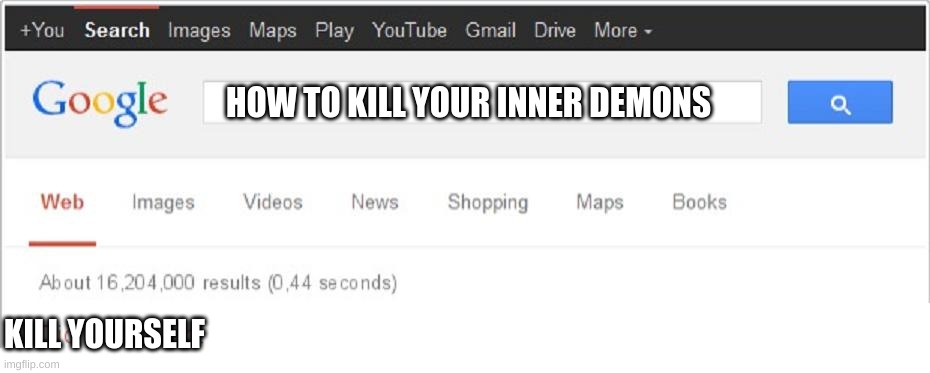 Did You Mean...? | HOW TO KILL YOUR INNER DEMONS; KILL YOURSELF | image tagged in did you mean | made w/ Imgflip meme maker