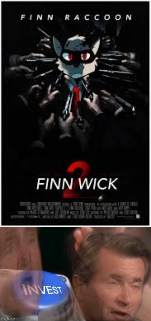 the perfect action movie doesn't exi- | image tagged in invest,furry | made w/ Imgflip meme maker