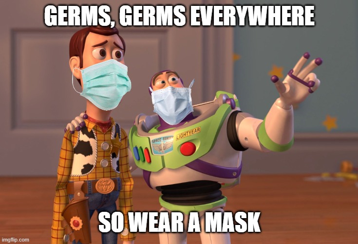 X, X Everywhere Meme | GERMS, GERMS EVERYWHERE; SO WEAR A MASK | image tagged in memes,x x everywhere | made w/ Imgflip meme maker