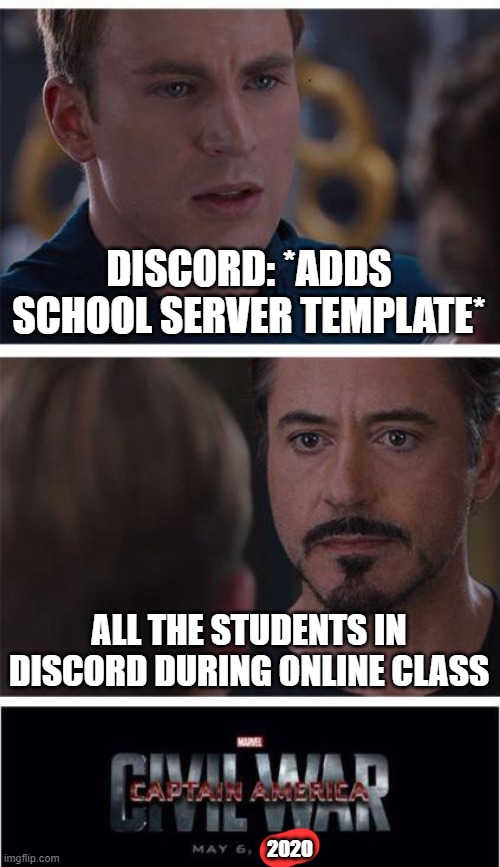 Marvel Civil War 1 | DISCORD: *ADDS SCHOOL SERVER TEMPLATE*; ALL THE STUDENTS IN DISCORD DURING ONLINE CLASS; 2020 | image tagged in memes,marvel civil war 1,online class | made w/ Imgflip meme maker