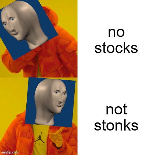 Drake Hotline Bling | no stocks; not stonks | image tagged in memes,drake hotline bling | made w/ Imgflip meme maker