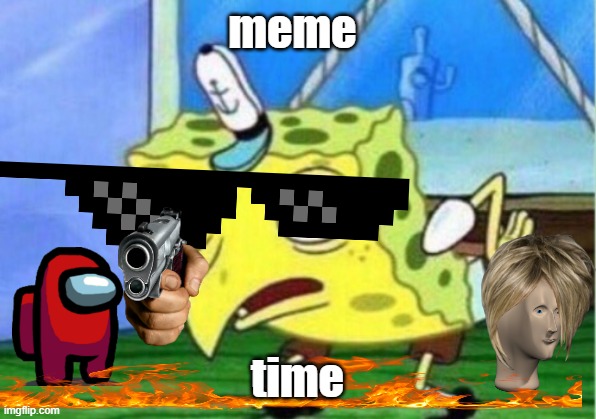 Mocking Spongebob | meme; time | image tagged in memes,mocking spongebob | made w/ Imgflip meme maker