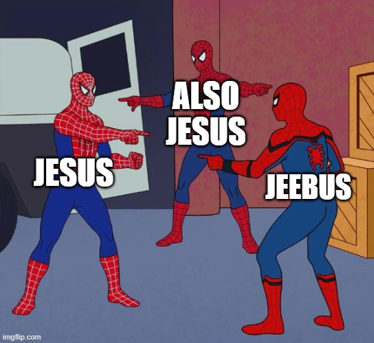 Spider Man Triple | ALSO JESUS; JESUS; JEEBUS | image tagged in spider man triple | made w/ Imgflip meme maker