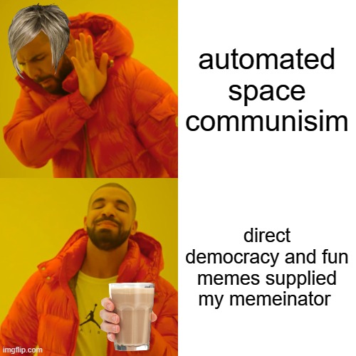 yayyy | automated space communisim; direct democracy and fun memes supplied my memeinator | image tagged in memes,drake hotline bling | made w/ Imgflip meme maker