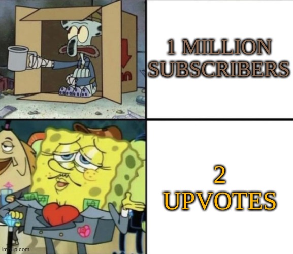 Poor Squidward vs Rich Spongebob | 1 MILLION SUBSCRIBERS; 2 UPVOTES | image tagged in poor squidward vs rich spongebob | made w/ Imgflip meme maker