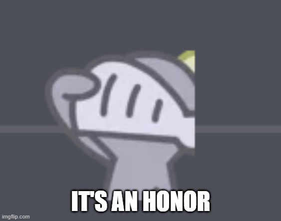 IT'S AN HONOR | made w/ Imgflip meme maker