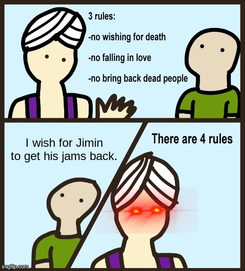 Genie Rules Meme | I wish for Jimin to get his jams back. | image tagged in genie rules meme | made w/ Imgflip meme maker