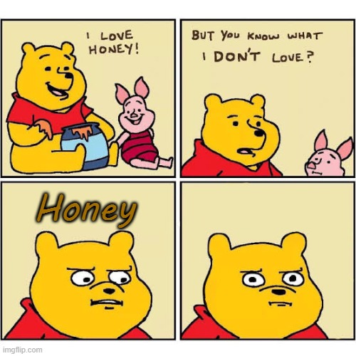 Pooh Loves Honey | Honey | image tagged in pooh loves honey | made w/ Imgflip meme maker