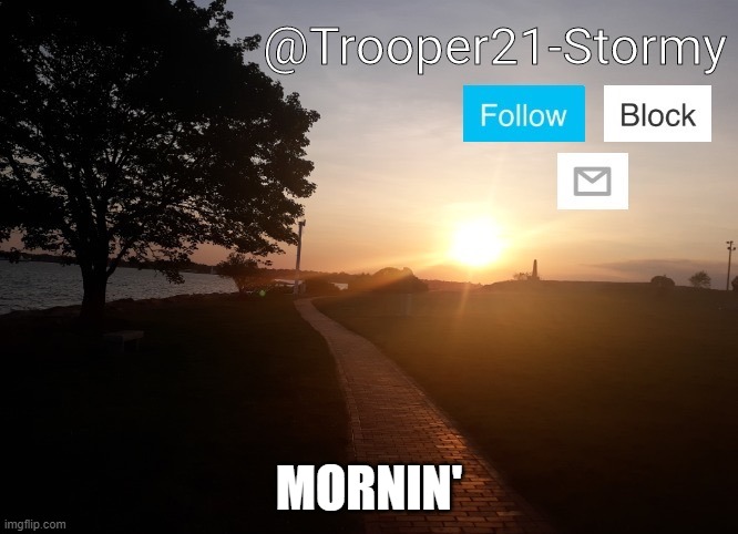 Trooper21-Stormy | MORNIN' | image tagged in trooper21-stormy | made w/ Imgflip meme maker