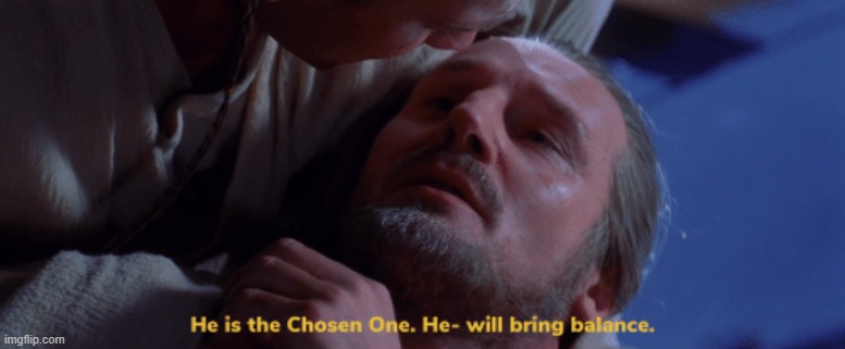 he is the chosen one | image tagged in he is the chosen one | made w/ Imgflip meme maker