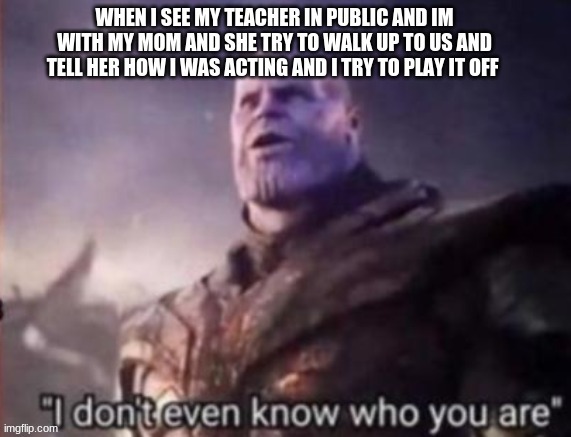 lol when your teacher walk up to you in public | image tagged in funny,you can relate,relatable | made w/ Imgflip meme maker