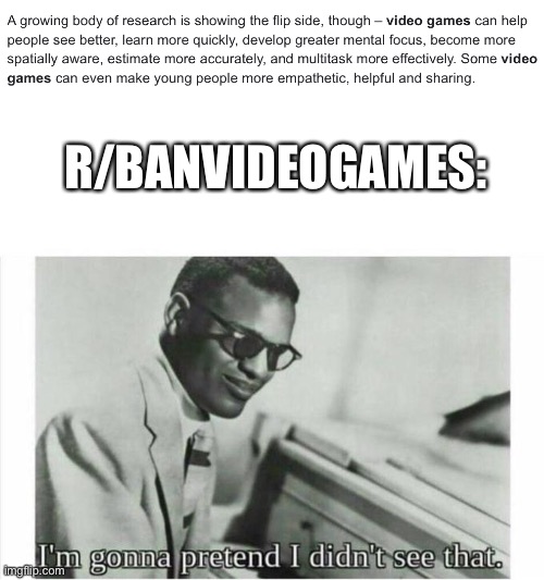accurate | R/BANVIDEOGAMES: | image tagged in im gonna pretend i didnt see that,accurate,memes,reddit,r/banvideogames | made w/ Imgflip meme maker
