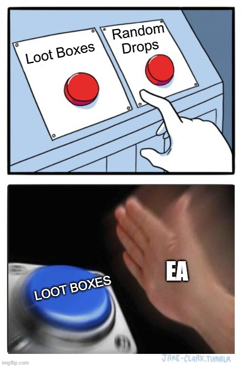EA's Business Practices in a Nutshell | Random Drops; Loot Boxes; EA; LOOT BOXES | image tagged in memes,two buttons,blank nut button,ea | made w/ Imgflip meme maker