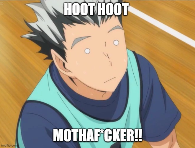 Bokuto | HOOT HOOT MOTHAF*CKER!! | image tagged in bokuto | made w/ Imgflip meme maker