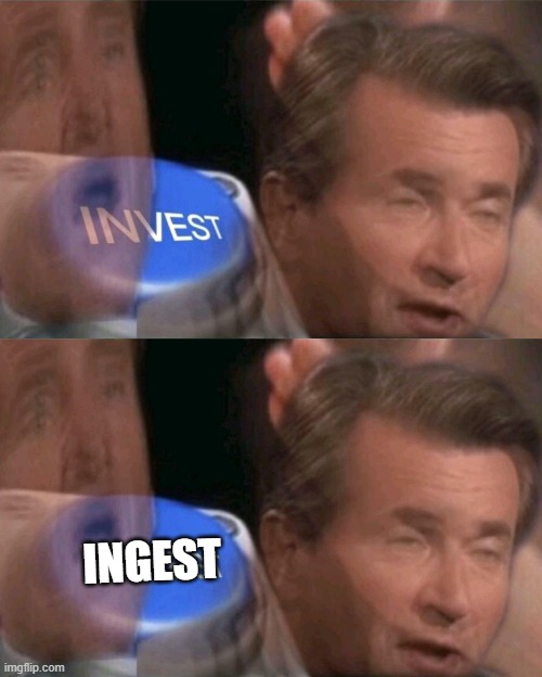 INGEST | image tagged in invest | made w/ Imgflip meme maker