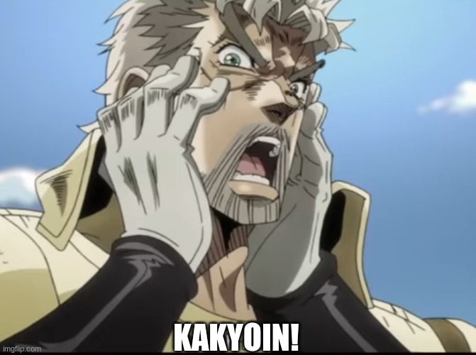 Joseph Joestar oh no | KAKYOIN! | image tagged in joseph joestar oh no | made w/ Imgflip meme maker