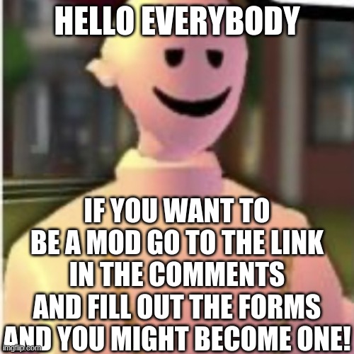 :  ) c h i l l | HELLO EVERYBODY; IF YOU WANT TO BE A MOD GO TO THE LINK IN THE COMMENTS AND FILL OUT THE FORMS AND YOU MIGHT BECOME ONE! | image tagged in earthworm sally,mod application,read the meme,read the comment,stop reading the tags | made w/ Imgflip meme maker