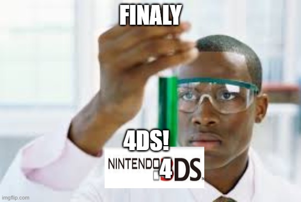 YES! |  FINALY; 4DS! 4 | image tagged in finally,4ds | made w/ Imgflip meme maker