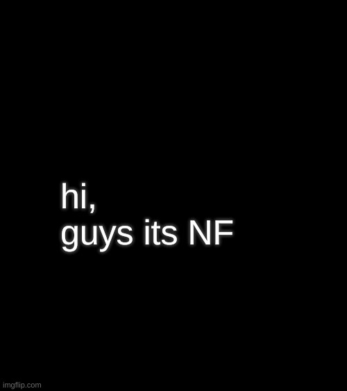 wtf is happening | hi, guys its NF | image tagged in nf template | made w/ Imgflip meme maker