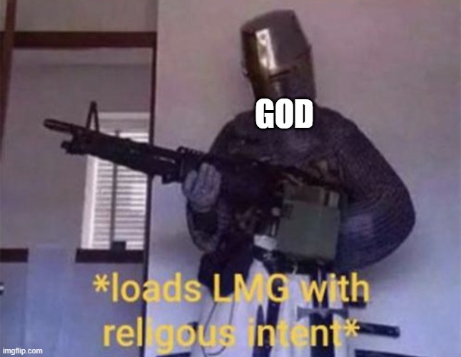Loads LMG with religious intent | GOD | image tagged in loads lmg with religious intent | made w/ Imgflip meme maker