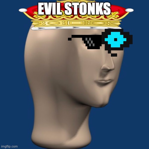 meme man | EVIL STONKS | image tagged in meme man | made w/ Imgflip meme maker